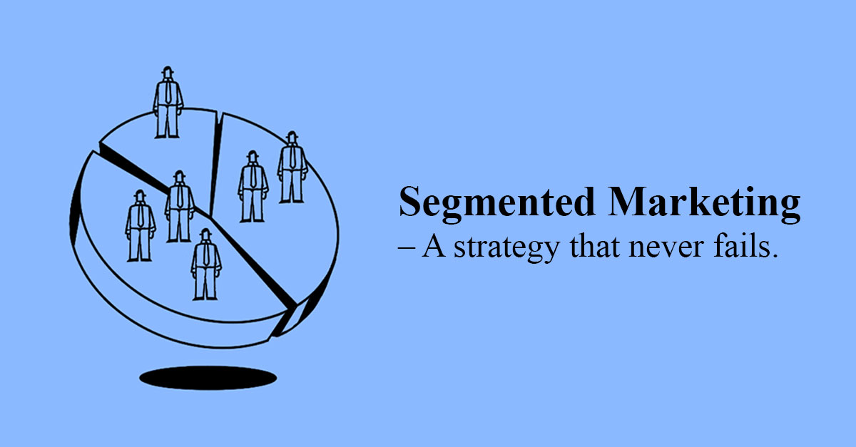 Segmented Marketing – A strategy that never fails.